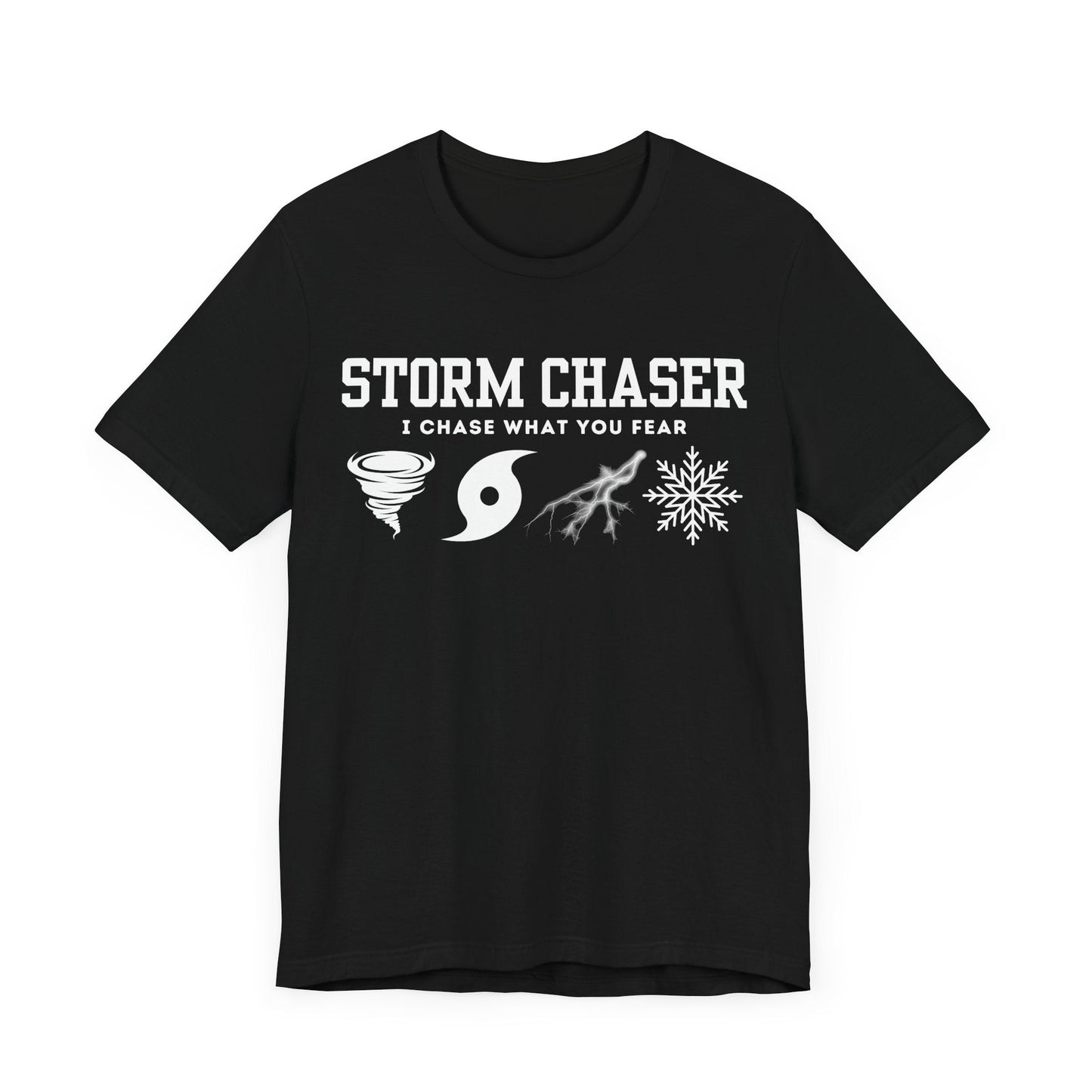 Storm Chaser custom T-shirt with "I Chase What You Fear" design, perfect for weather enthusiasts and meteorologists.