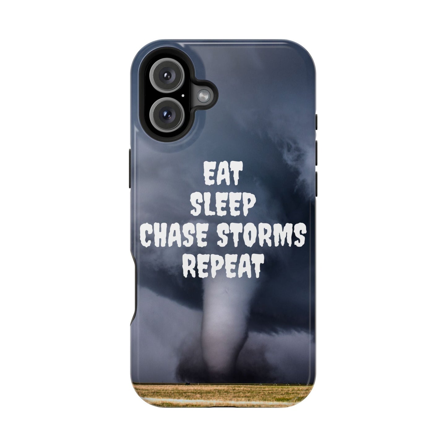 Impact-resistant phone case with "Eat Sleep Chase Storms Repeat" design, tornado image, ideal for storm enthusiasts.