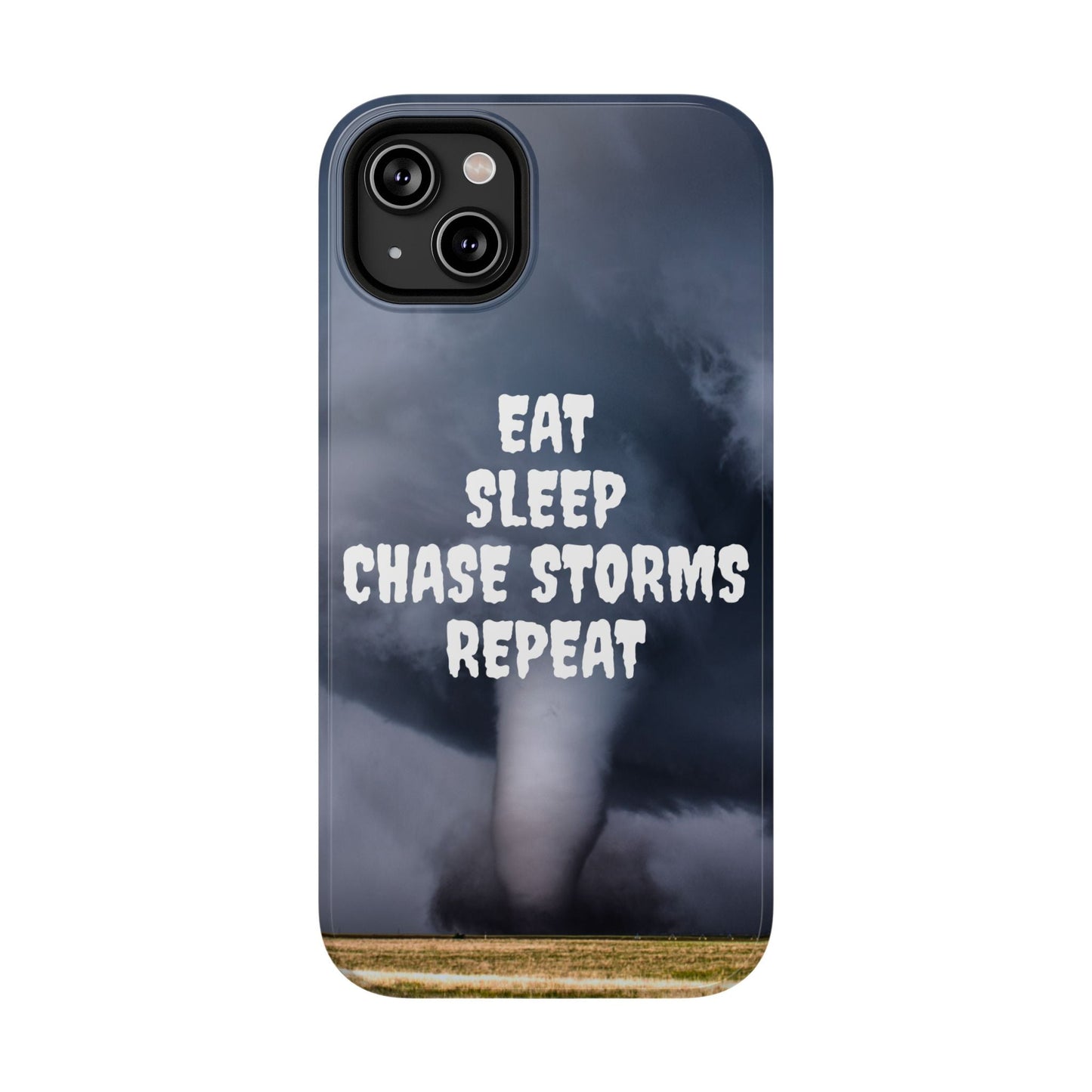 Impact-resistant phone case with "Eat Sleep Chase Storms Repeat" design, ideal for storm enthusiasts.