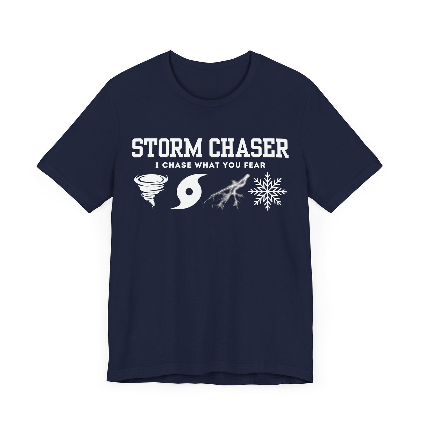 Storm Chaser Custom T-Shirt with "I Chase What You Fear" design for weather enthusiasts.