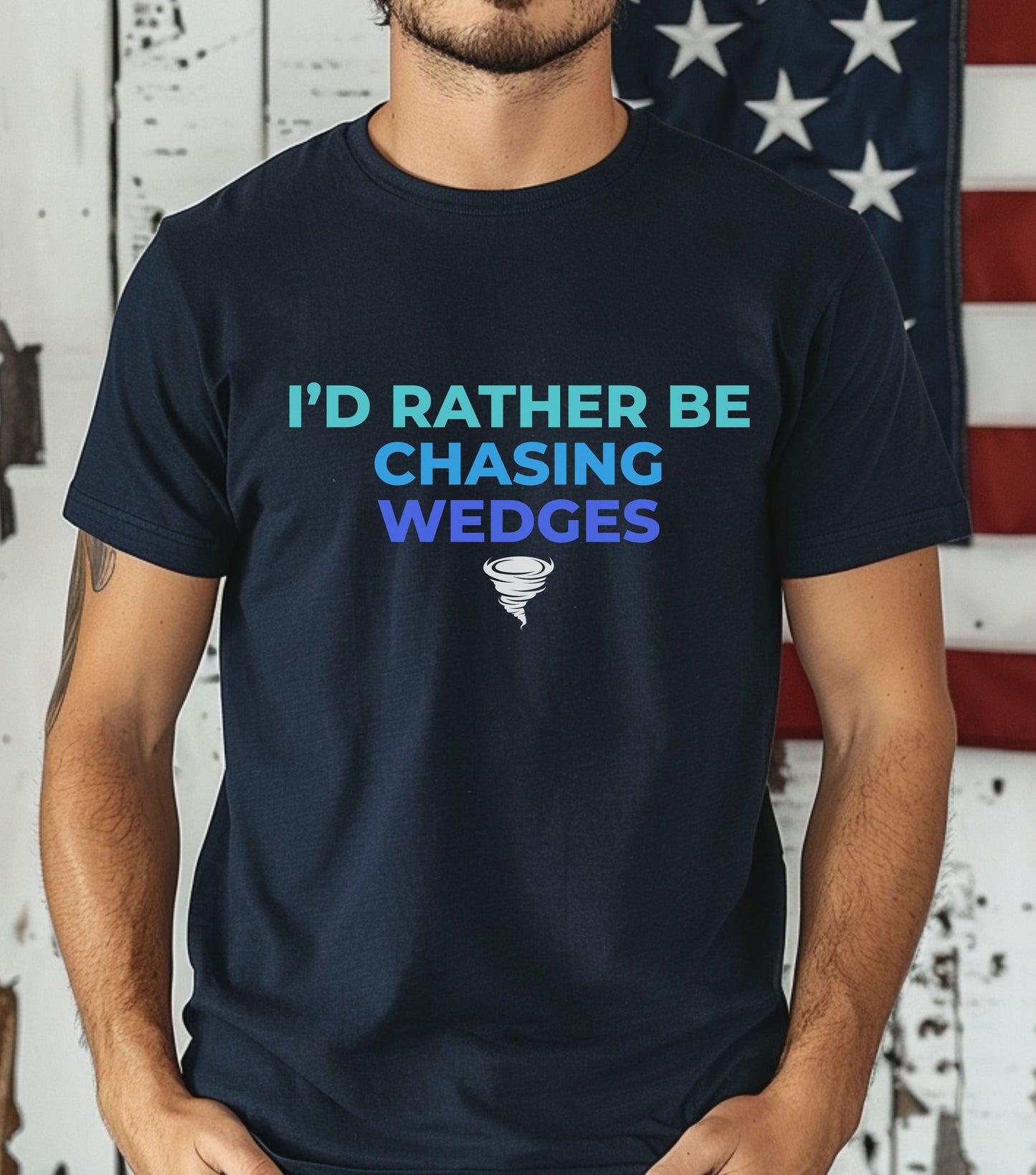 Storm Chasing Custom T-Shirt with "I'd Rather Be Chasing Wedges" quote, ideal for meteorology enthusiasts.