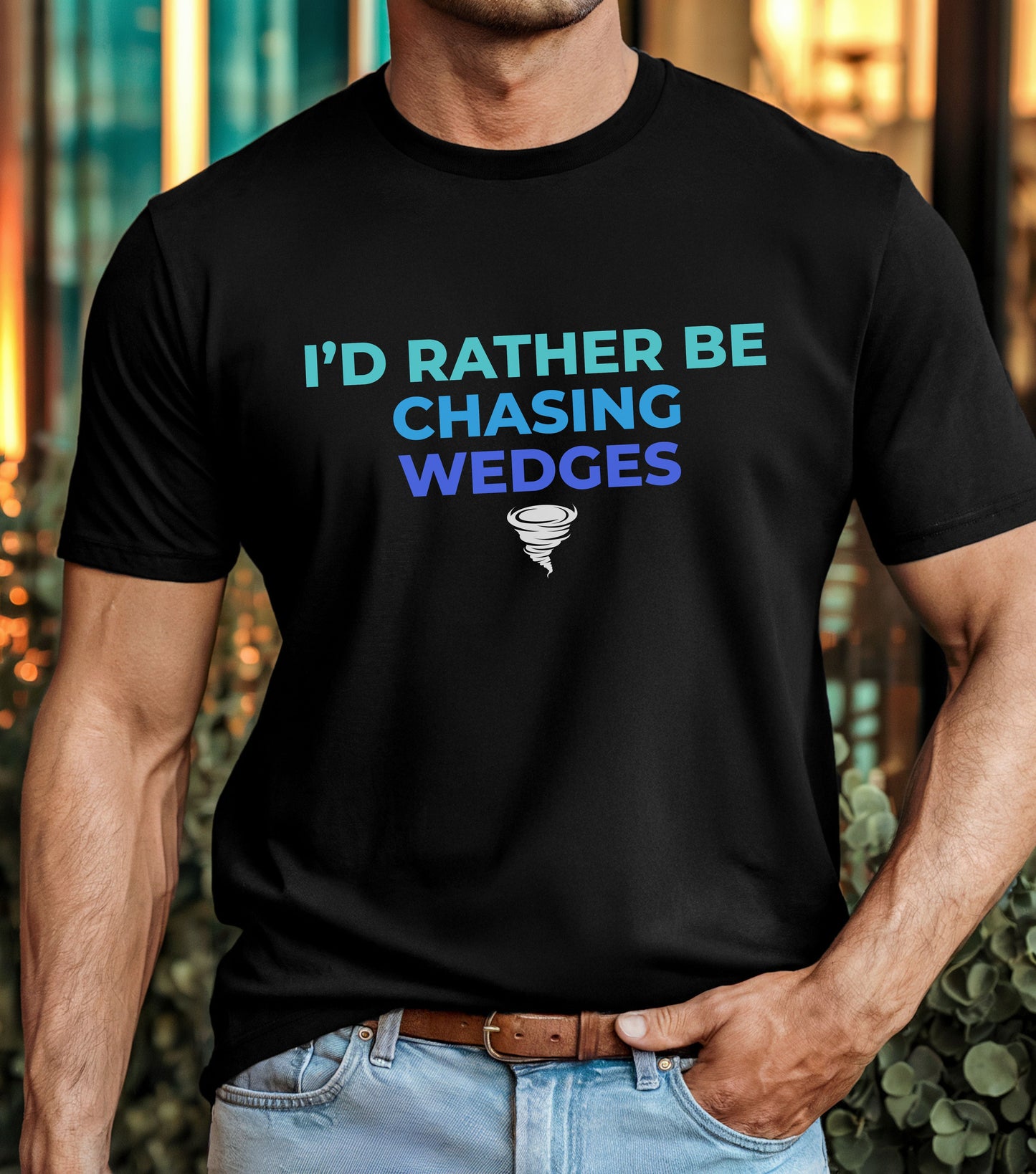 Storm Chasing Custom T-Shirt with "I'd Rather Be Chasing Wedges" quote, ideal for enthusiasts.