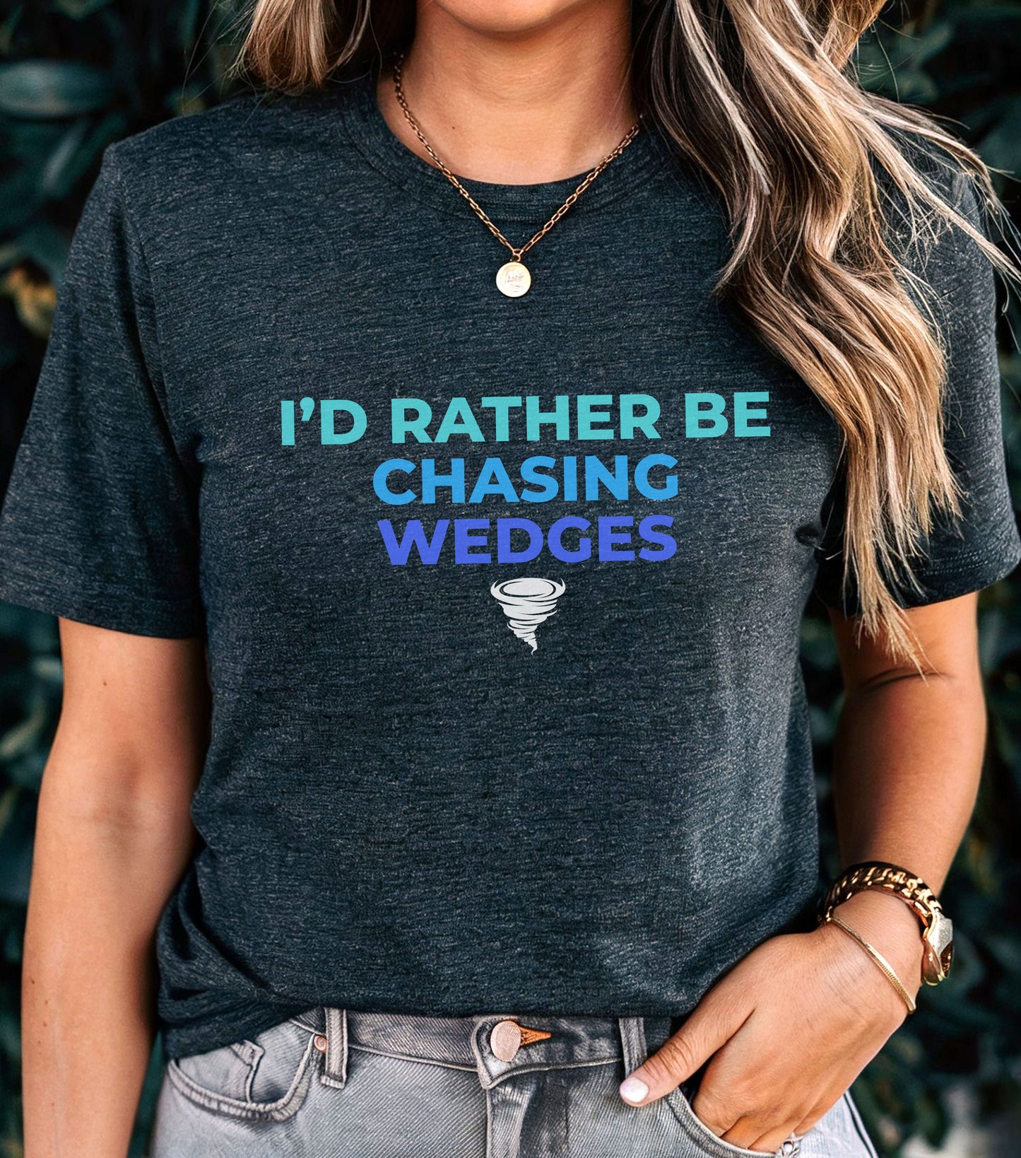 Storm Chasing Custom T-Shirt with "I'd Rather Be Chasing Wedges" design, perfect for stormchasers and weather enthusiasts.