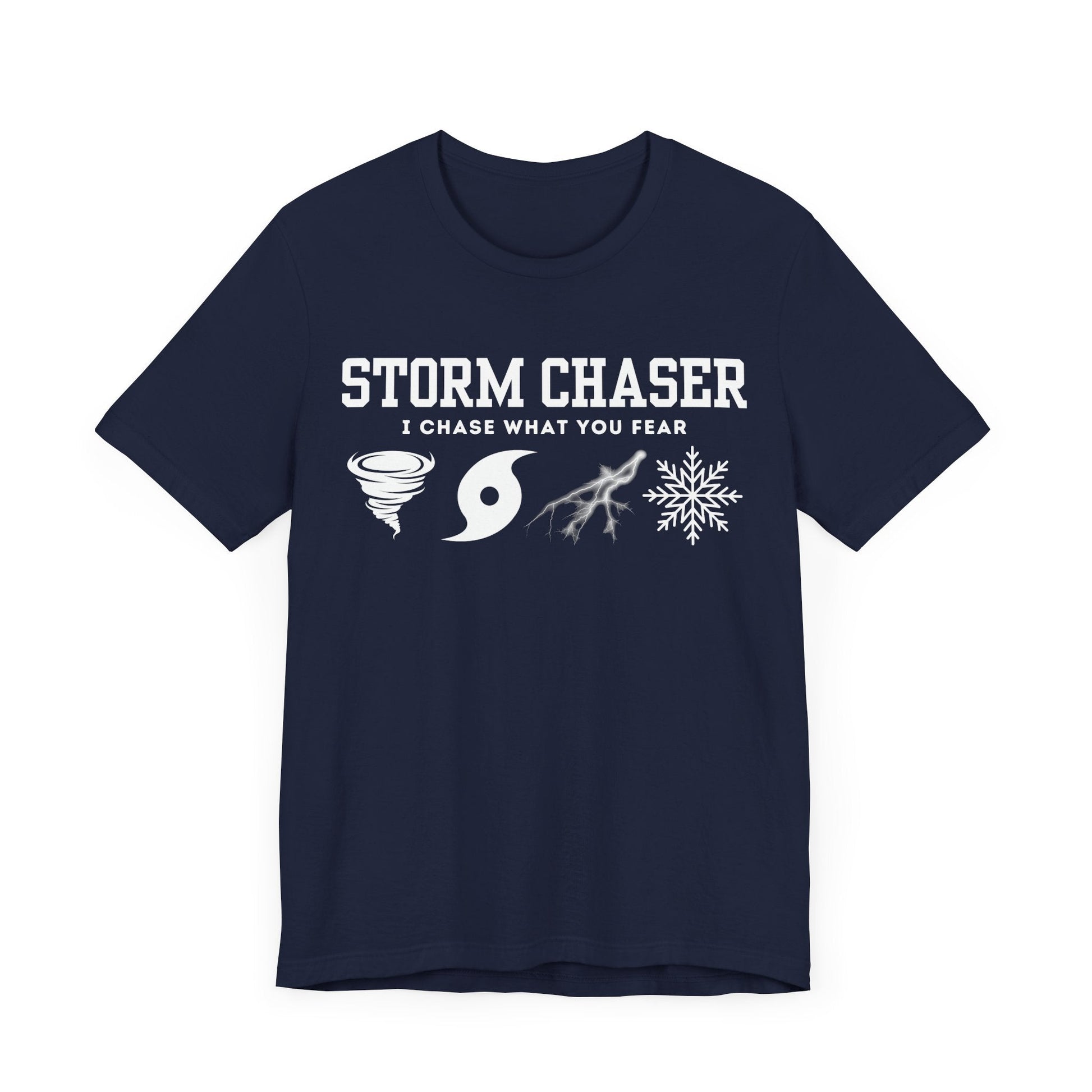 Storm Chaser Custom T-Shirt with "I Chase What You Fear" design for weather enthusiasts.