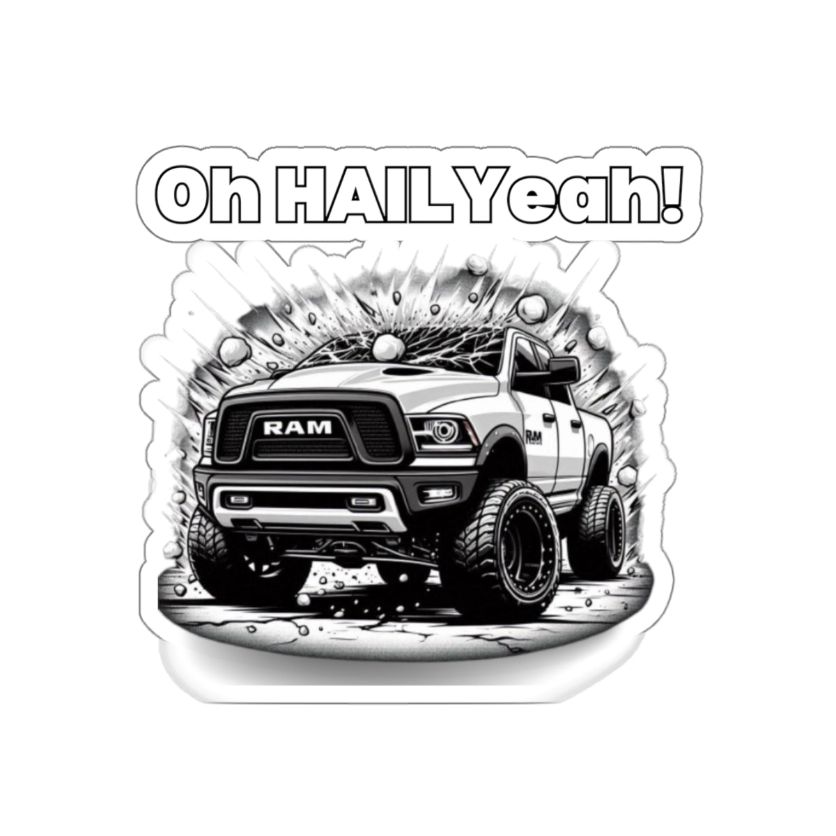 Storm Chaser Die-Cut Sticker with "Oh HAIL Yeah" quote featuring RAM truck, ideal for storm chasing enthusiasts.