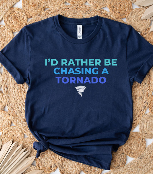 Storm Chasing T-Shirt, "I'd Rather Be Chasing A Tornado," custom meteorology tee.